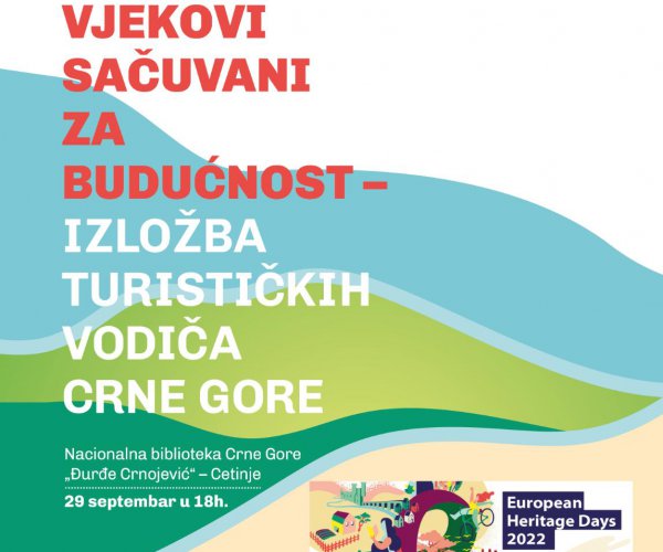 IZLOŽBA TURISTIČKIH VODIČA CRNE GORE „VJEKOVI SAČUVANI ZA BUDUĆNOST”