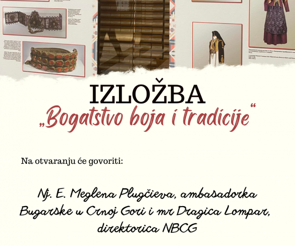 IZLOŽBA „BOGATSTVO BOJA I TRADICIJE“ U NBCG